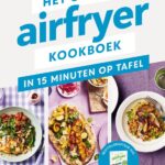 Het ultieme airfryer kookboek - in 15 minuten aan tafel
