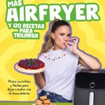 Más airfryer y 120 recetas para triunfar / More Air Fryer and 120 Successful Recipes
