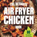 The Ultimate Air Fryer Chicken Book